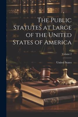 The Public Statutes at Large of the United States of America; Volume 2