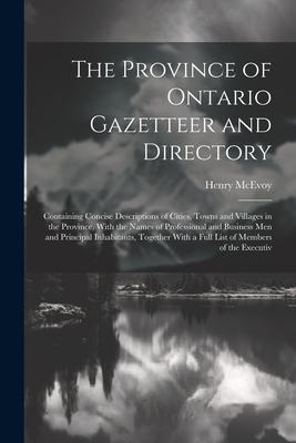 The Province of Ontario Gazetteer and Directory: Containing Concise Descriptions of Cities, Towns and Villages in the Province, With the Names of Prof