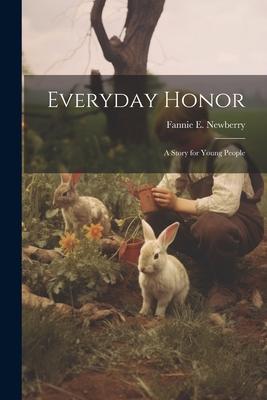 Everyday Honor; a Story for Young People