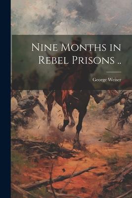 Nine Months in Rebel Prisons ..