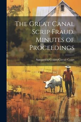 The Great Canal Scrip Fraud. Minutes of Proceedings