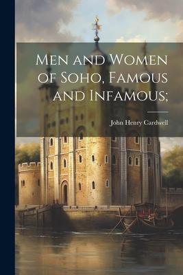 Men and Women of Soho, Famous and Infamous;