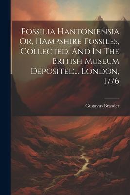 Fossilia Hantoniensia Or, Hampshire Fossiles, Collected, And In The British Museum Deposited... London, 1776