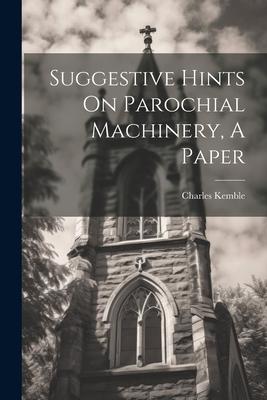 Suggestive Hints On Parochial Machinery, A Paper