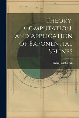 Theory, Computation, and Application of Exponential Splines