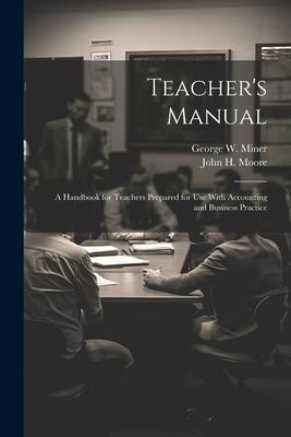 Teacher’s Manual: A Handbook for Teachers Prepared for use With Accounting and Business Practice