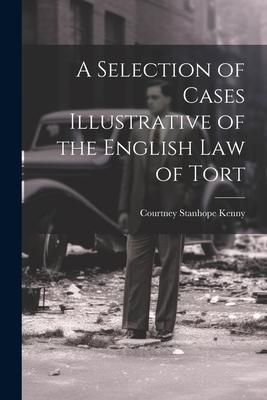 A Selection of Cases Illustrative of the English law of Tort