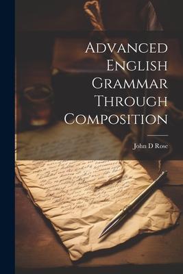 Advanced English Grammar Through Composition