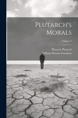 Plutarch’s Morals; Volume 3