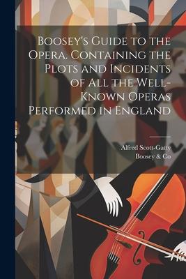 Boosey’s Guide to the Opera. Containing the Plots and Incidents of all the Well-known Operas Performed in England