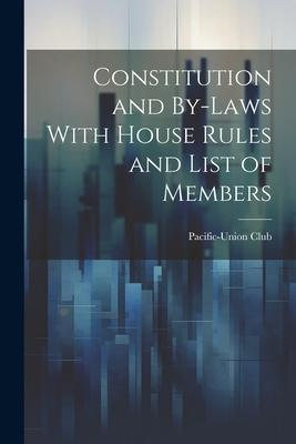 Constitution and By-laws With House Rules and List of Members