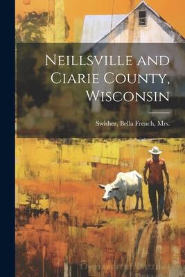 Neillsville and Ciarie County, Wisconsin