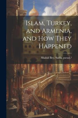 Islam, Turkey, and Armenia, and how They Happened