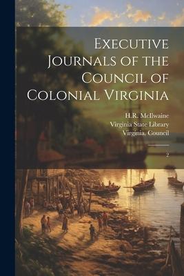 Executive Journals of the Council of Colonial Virginia: 2