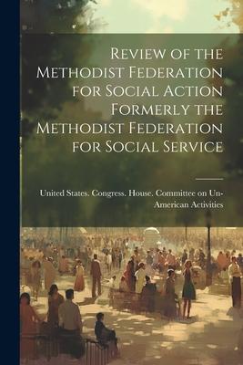 Review of the Methodist Federation for Social Action Formerly the Methodist Federation for Social Service