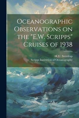 Oceanographic Observations on the E.W. Scripps Cruises of 1938