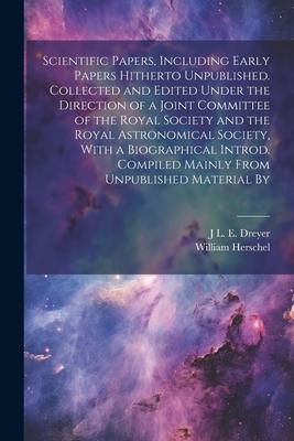 Scientific Papers, Including Early Papers Hitherto Unpublished. Collected and Edited Under the Direction of a Joint Committee of the Royal Society and