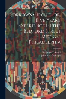 Sorrow’s Circuit, or, Five Years’ Experience in the Bedford Street Mission, Philadelphia