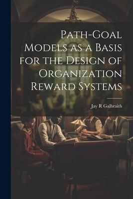 Path-goal Models as a Basis for the Design of Organization Reward Systems