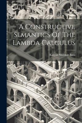 A Constructive Semantics Of The Lambda Calculus