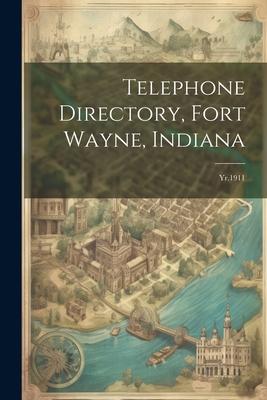 Telephone Directory, Fort Wayne, Indiana: Yr.1911