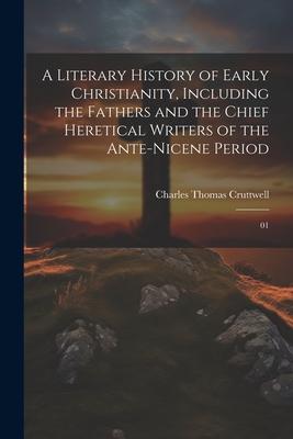 A Literary History of Early Christianity, Including the Fathers and the Chief Heretical Writers of the Ante-Nicene Period: 01