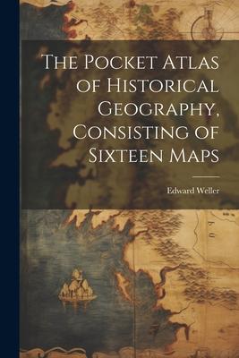 The Pocket Atlas of Historical Geography, Consisting of Sixteen Maps