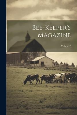 Bee-keeper’s Magazine; Volume 2