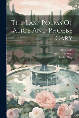 The Last Poems Of Alice And Phoebe Cary