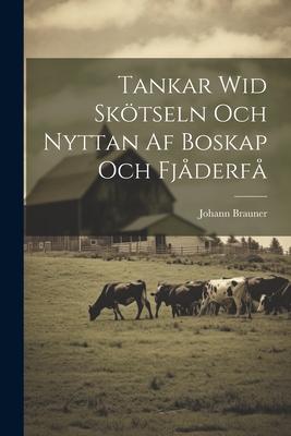 Tankar Wid Skötseln Och Nyttan Af Boskap Och Fjåderfå