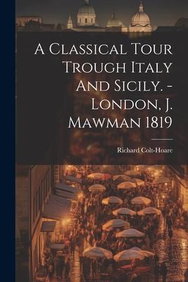 A Classical Tour Trough Italy And Sicily. - London, J. Mawman 1819