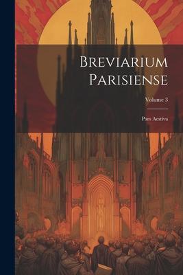 Breviarium Parisiense: Pars Aestiva; Volume 3