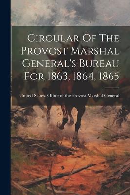 Circular Of The Provost Marshal General’s Bureau For 1863, 1864, 1865