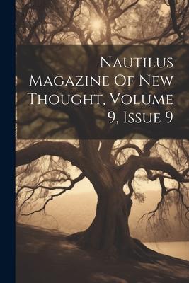 Nautilus Magazine Of New Thought, Volume 9, Issue 9