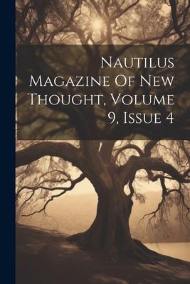 Nautilus Magazine Of New Thought, Volume 9, Issue 4