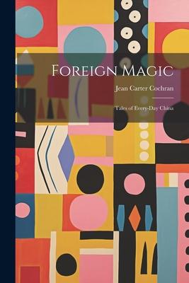 Foreign Magic: Tales of Every-Day China