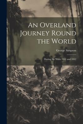 An Overland Journey Round the World: During the Years 1841 and 1842