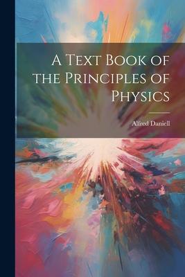 A Text Book of the Principles of Physics