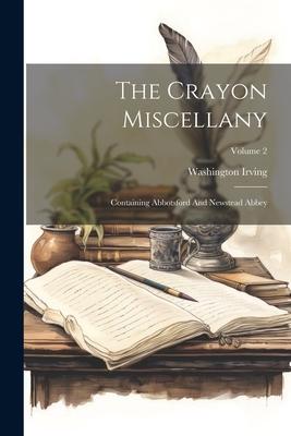 The Crayon Miscellany: Containing Abbotsford And Newstead Abbey; Volume 2