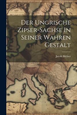 Der Ungrische Zipser-sachse In Seiner Wahren Gestalt