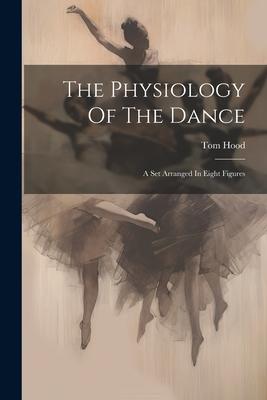 The Physiology Of The Dance: A Set Arranged In Eight Figures