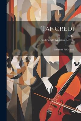 Tancredi: Dramma Per Musica