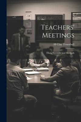 Teachers’ Meetings: Their Necessity and Methods