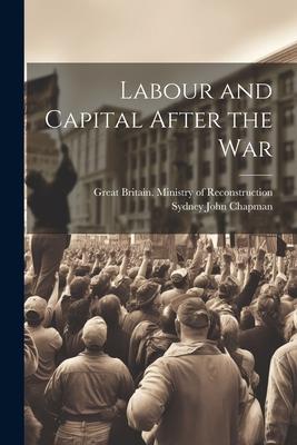 Labour and Capital After the War