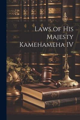 Laws of His Majesty Kamehameha IV