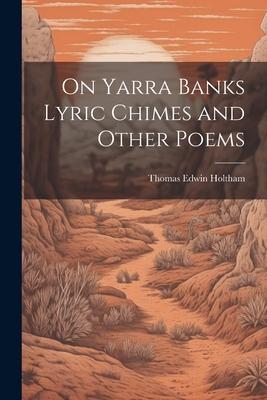 On Yarra Banks Lyric Chimes and Other Poems