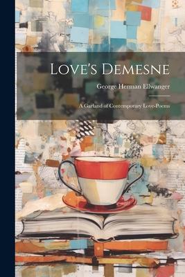 Love’s Demesne; A Garland of Contemporary Love-Poems