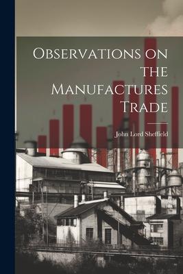 Observations on the Manufactures Trade