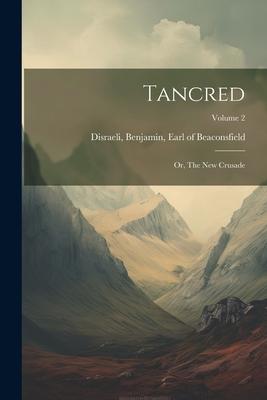 Tancred: Or, The new Crusade; Volume 2