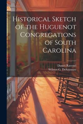 Historical Sketch of the Huguenot Congregations of South Carolina